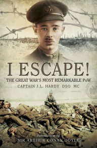 Title: I Escape!: The Great War's Most Remarkable POW, Author: Captain J.L. Hardy DSO MC