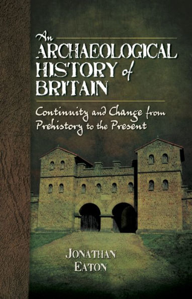 An Archaeological History of Britain: Continuity and Change from Prehistory to the Present