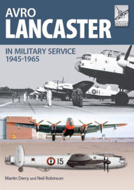 Title: Avro Lancaster in Military Service, 1945-1965, Author: Martin Derry