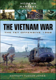 Title: The Vietnam War: The Tet Offensive, 1968, Author: Anthony Tucker-Jones