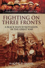 Fighting on Three Fronts: A Black Watch Battalion in the Great War