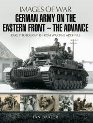 Title: German Army on the Eastern Front-The Advance, Author: Ian Baxter