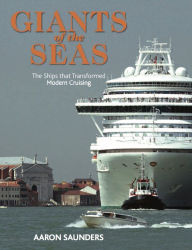 Title: Giants of the Seas: The Ships that Transformed Modern Cruising, Author: Aaron Saunders