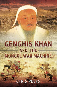 Title: Genghis Khan and the Mongol War Machine, Author: Chris Peers