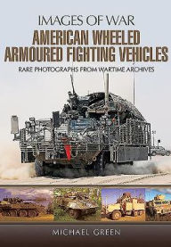 Title: American Wheeled Armoured Fighting Vehicles, Author: Michael Green