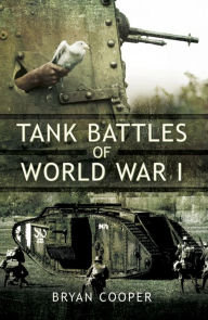 Title: Tank Battles of World War I, Author: Bryan Cooper