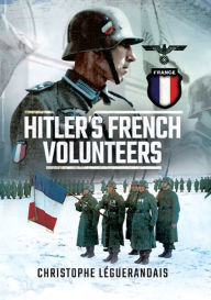 Title: Hitlers French Volunteers, Author: Christophe Leguérandais