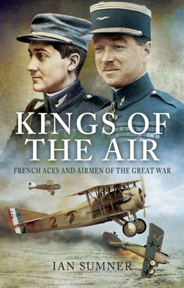 Kings of the Air: French Aces and Airmen of the Great War