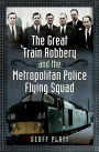 The Great Train Robbery and the Metropolitan Police Flying Squad