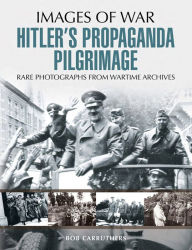 Title: Hitler's Propaganda Pilgrimage, Author: Bob Carruthers