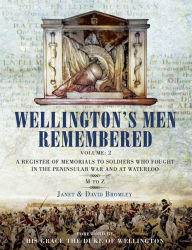 Title: Wellington's Men Remembered Volume 2: A Register of Memorials to Soldiers Who Fought in the Peninsular War and at Waterloo: M to Z, Author: Janet Bromley