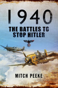Title: 1940: The Battles to Stop Hitler, Author: Mitch Peeke