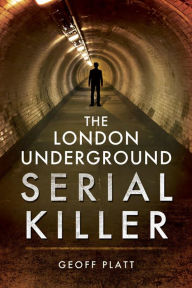 Title: The London Underground Serial Killer, Author: Geoff Platt