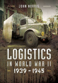 Kindle ebook kostenlos download Logistics in World War II: 1939-1945 9781473859128 MOBI FB2 (English literature) by John Norris