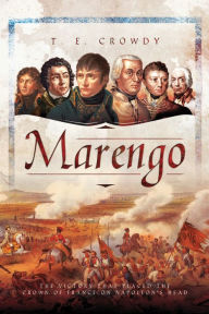 Title: Marengo: The Victory That Placed the Crown of France on Napoleon's Head, Author: T. E. Crowdy