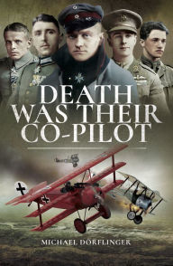Title: Death Was Their Co-Pilot: Aces of the Skies, Author: Michael Dorflinger