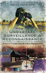 Title: How to Undertake Surveillance and Reconnaissance, Author: Henry Prunckun