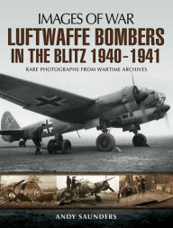 Title: Luftwaffe Bombers in the Blitz, 1940-1941, Author: Andy Saunders