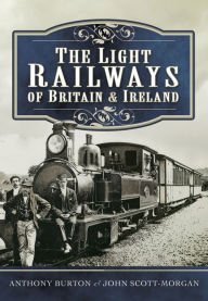 Title: The Light Railways of Britain & Ireland, Author: Anthony Burton