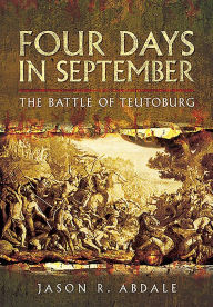 Title: Four Days in September: The Battle of Teutoberg, Author: Jason R Abdale