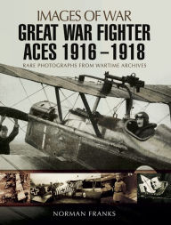 Title: Great War Fighter Aces, 1916-1918, Author: Norman Franks