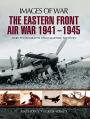 The Eastern Front Air War, 1941-1945
