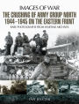 The Crushing of Army Group North 1944-1945 on the Eastern Front: Images of War Series