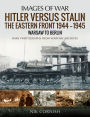 Hitler versus Stalin: The Eastern Front 1944-1945 - Warsaw to Berlin