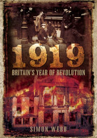 Title: 1919: Britain's Year of Revolution, Author: Simon Webb