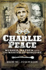 Charlie Peace: Murder, Mayhem and the Master of Disguise