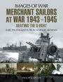 Merchant Sailors at War, 1943-1945: Beating the U-Boat