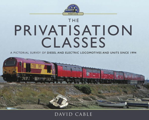 The Privatisation Classes: A Pictorial Survey of Diesel and Electric Locomotives and Units Since 1994