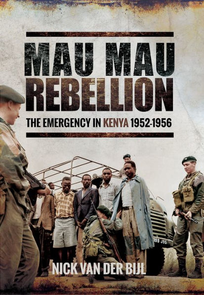 Mau Rebellion: The Emergency Kenya 1952-1956