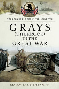 Title: Grays (Thurrock) in the Great War, Author: Ken Porter