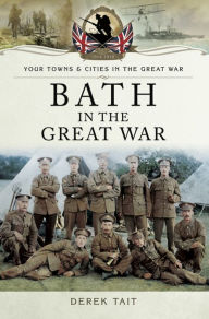 Title: Bath in the Great War, Author: Derek Tait