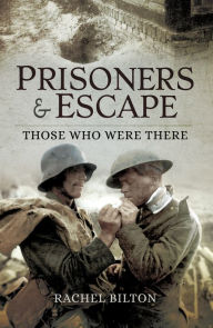 Title: Prisoners & Escape: Those Who Were There, Author: Rachel Bilton