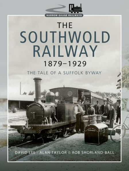 The Southwold Railway 1879-1929: The Tale of a Suffolk Byway