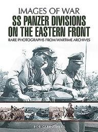Title: SS Panzer Divisions on the Eastern Front, Author: Bob Carruthers