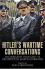 Hitler's Wartime Conversations: His Personal Thoughts as Recorded by Martin Bormann