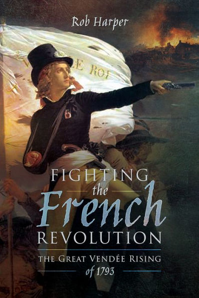 Fighting The French Revolution: Great Vendée Rising of 1793