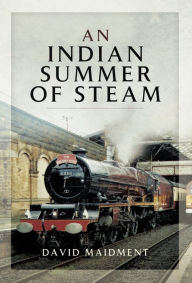 Title: An Indian Summer of Steam, Author: David Maidment