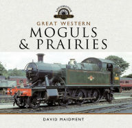 Title: Great Western: Moguls and Prairies, Author: David Maidment