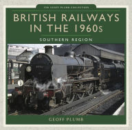 Title: British Railways in the 1960s: Southern Region, Author: Geoff Plumb