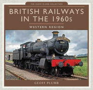 Title: British Railways in the 1960s: Western Region, Author: Geoff Plumb