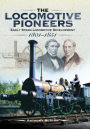 The Locomotive Pioneers: Early Steam Locomotive Development 1801-1851