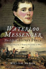 Waterloo Messenger: The Life of Henry Percy: Peninsular Soldier & French Prisoner of War