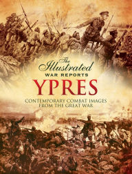 Title: Ypres: Contemporary Combat Images from the Great War, Author: Bob Carruthers