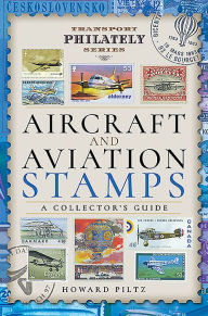 Title: Aircraft and Aviation Stamps: A Collector's Guide, Author: Howard Piltz