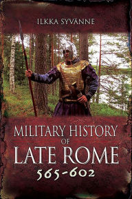 Ebooks downloaden gratis Military History of Late Rome 565-602 by Ilkka Syvänne, Ilkka Syvänne