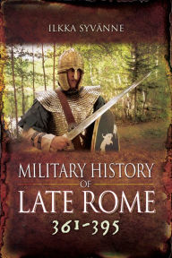 Title: Military History of Late Rome 361-395, Author: Ilkka Syvänne